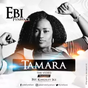 Ebi Fyneface - Tamara (Ft. Pst Kingsley Ike)
